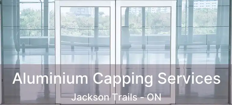  Aluminium Capping Services Jackson Trails - ON