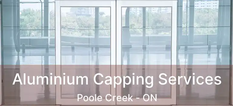  Aluminium Capping Services Poole Creek - ON