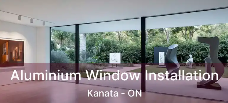  Aluminium Window Installation Kanata - ON