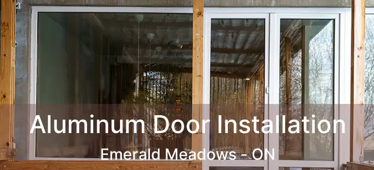  Aluminum Door Installation Emerald Meadows - ON