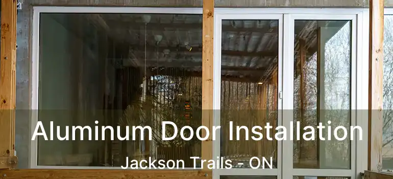  Aluminum Door Installation Jackson Trails - ON