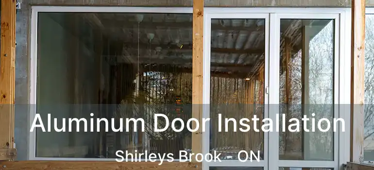  Aluminum Door Installation Shirleys Brook - ON