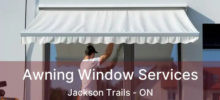  Awning Window Services Jackson Trails - ON