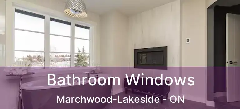  Bathroom Windows Marchwood-Lakeside - ON
