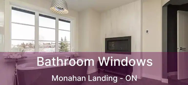  Bathroom Windows Monahan Landing - ON