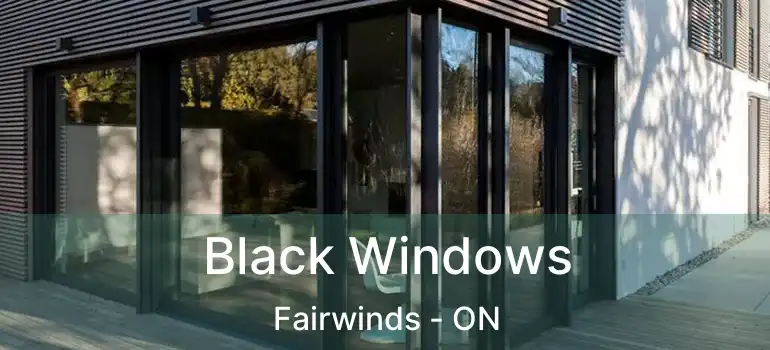  Black Windows Fairwinds - ON