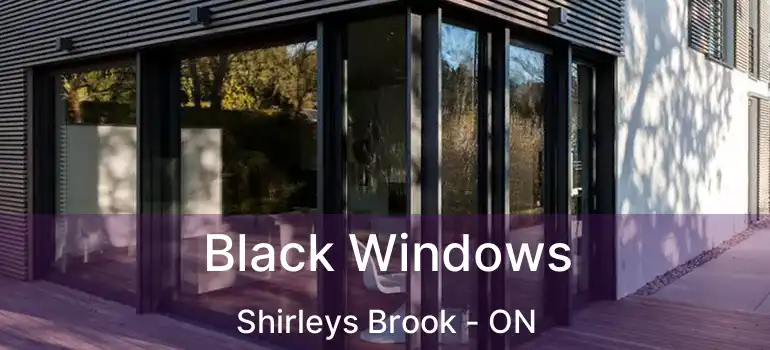  Black Windows Shirleys Brook - ON