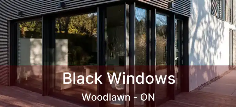  Black Windows Woodlawn - ON