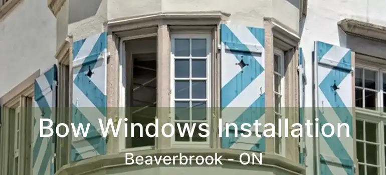 Bow Windows Installation Beaverbrook - ON