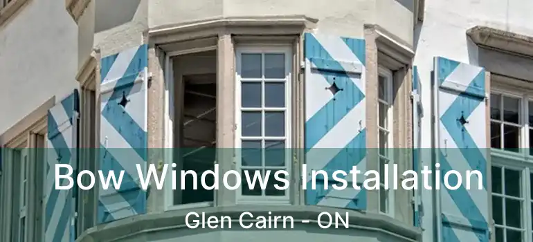  Bow Windows Installation Glen Cairn - ON