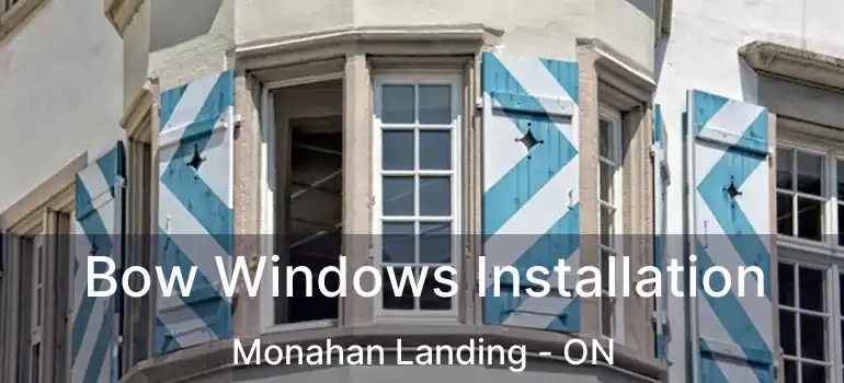  Bow Windows Installation Monahan Landing - ON