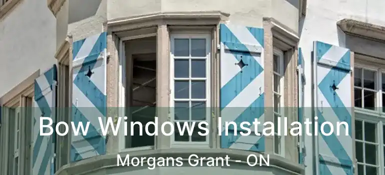  Bow Windows Installation Morgans Grant - ON