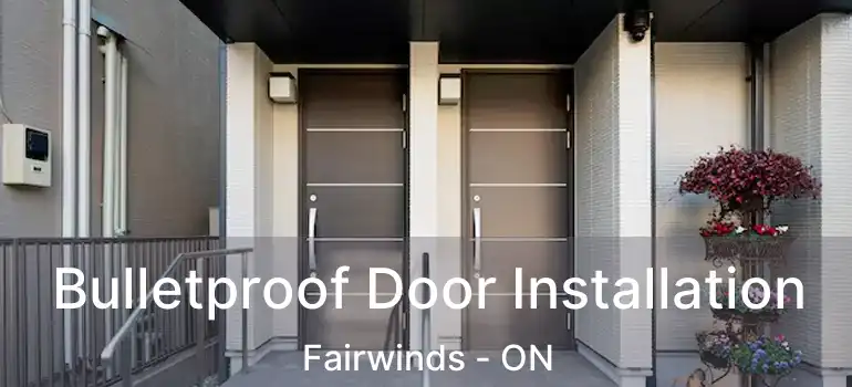  Bulletproof Door Installation Fairwinds - ON