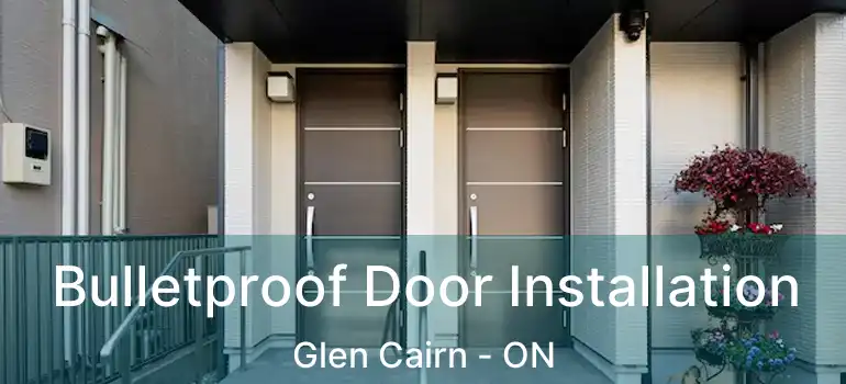 Bulletproof Door Installation Glen Cairn - ON