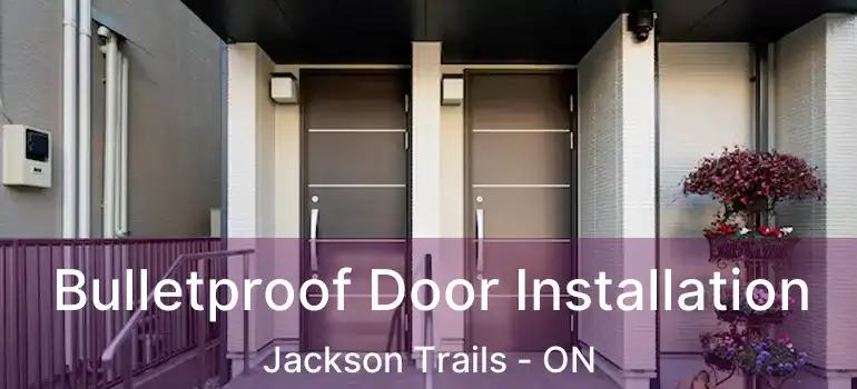  Bulletproof Door Installation Jackson Trails - ON