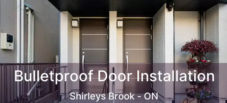  Bulletproof Door Installation Shirleys Brook - ON