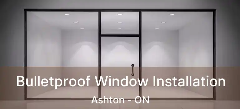  Bulletproof Window Installation Ashton - ON