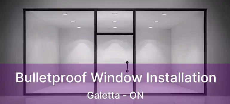  Bulletproof Window Installation Galetta - ON