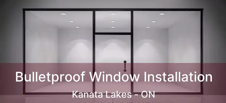  Bulletproof Window Installation Kanata Lakes - ON
