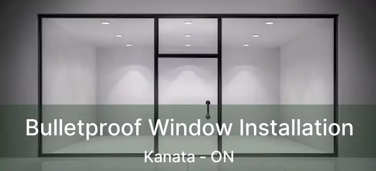  Bulletproof Window Installation Kanata - ON