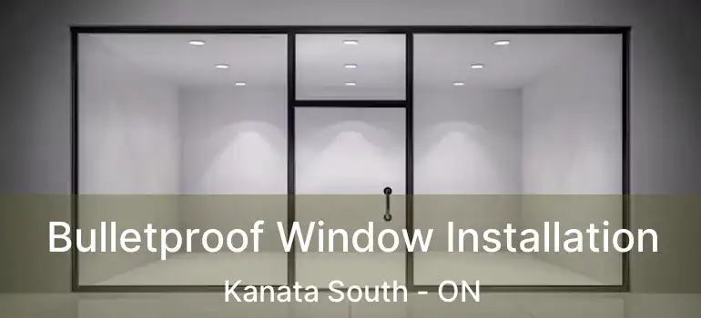  Bulletproof Window Installation Kanata South - ON