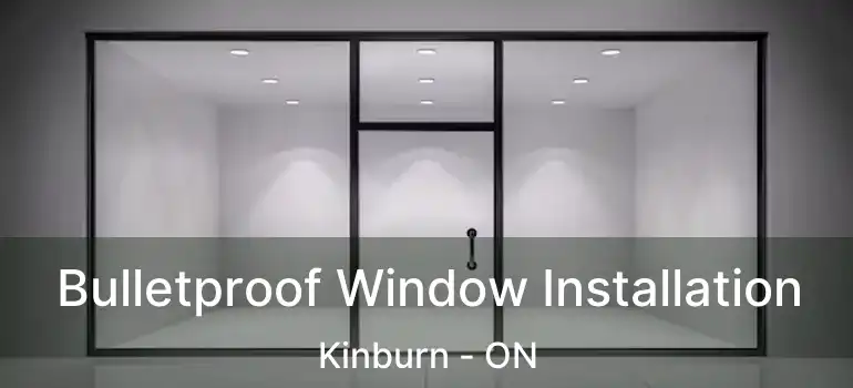  Bulletproof Window Installation Kinburn - ON