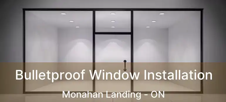  Bulletproof Window Installation Monahan Landing - ON