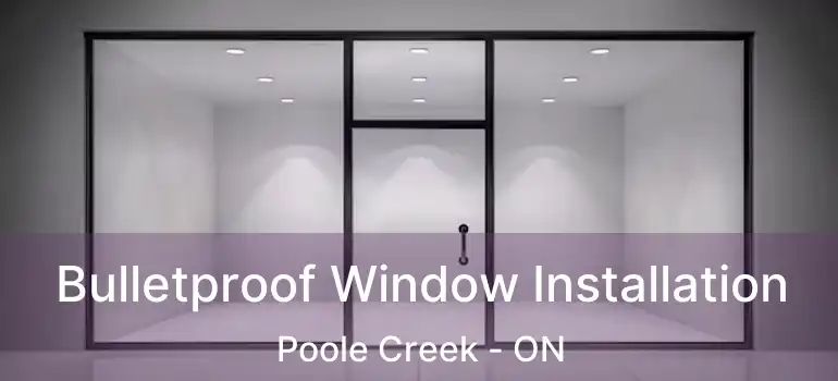  Bulletproof Window Installation Poole Creek - ON