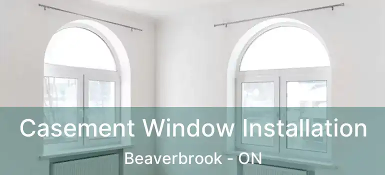  Casement Window Installation Beaverbrook - ON