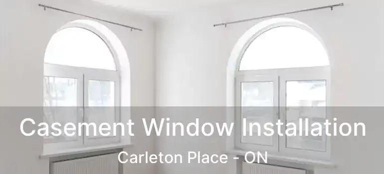  Casement Window Installation Carleton Place - ON