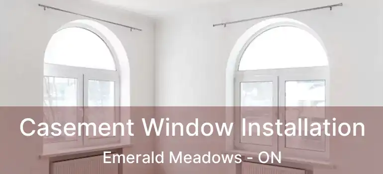  Casement Window Installation Emerald Meadows - ON