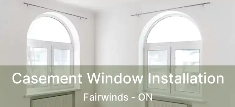  Casement Window Installation Fairwinds - ON
