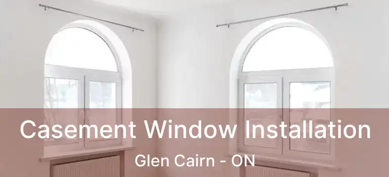  Casement Window Installation Glen Cairn - ON