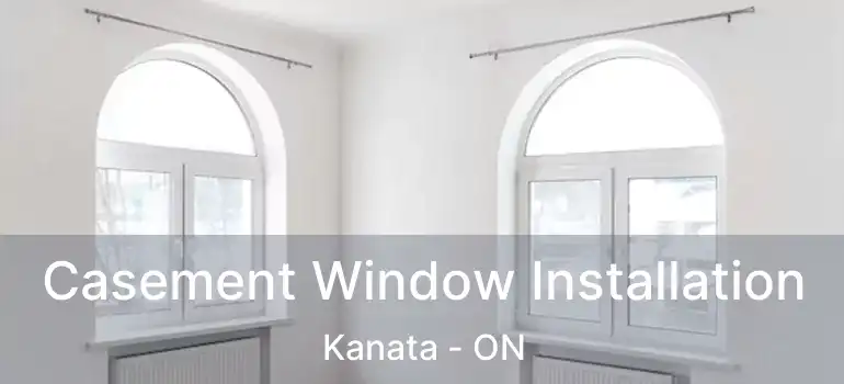  Casement Window Installation Kanata - ON