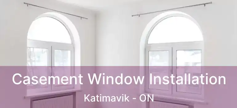  Casement Window Installation Katimavik - ON