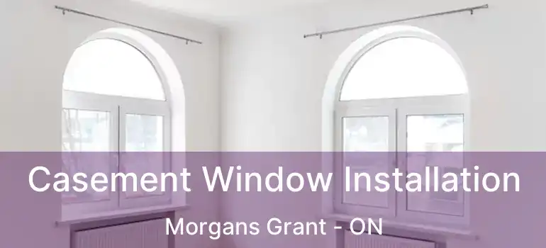  Casement Window Installation Morgans Grant - ON