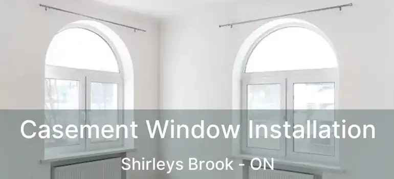  Casement Window Installation Shirleys Brook - ON