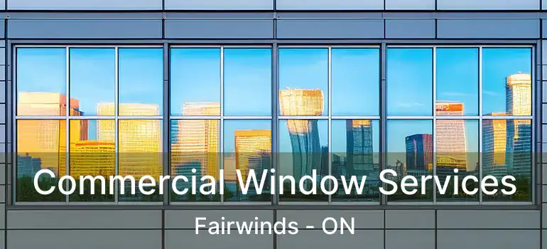  Commercial Window Services Fairwinds - ON