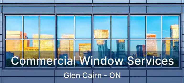  Commercial Window Services Glen Cairn - ON