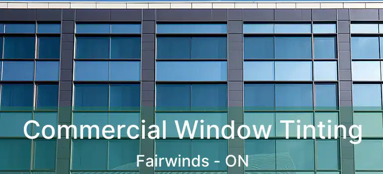  Commercial Window Tinting Fairwinds - ON