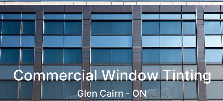  Commercial Window Tinting Glen Cairn - ON