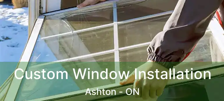  Custom Window Installation Ashton - ON