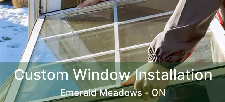  Custom Window Installation Emerald Meadows - ON