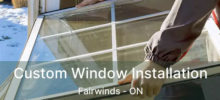  Custom Window Installation Fairwinds - ON
