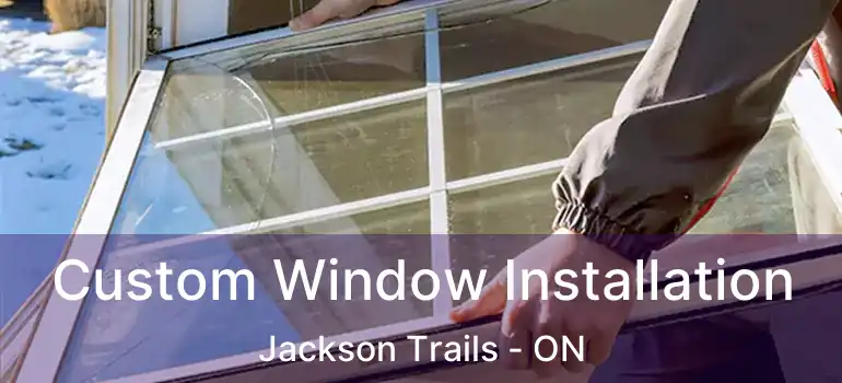  Custom Window Installation Jackson Trails - ON