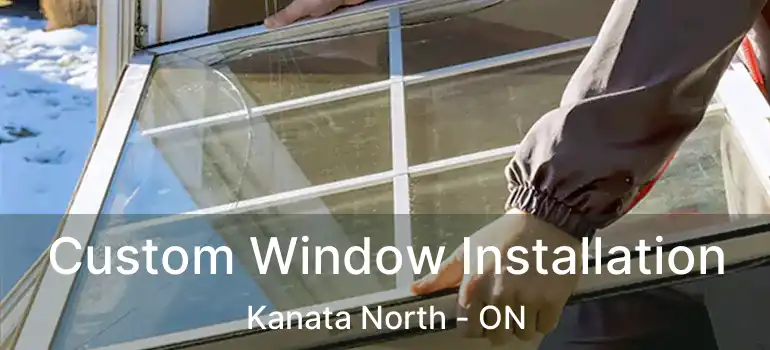  Custom Window Installation Kanata North - ON