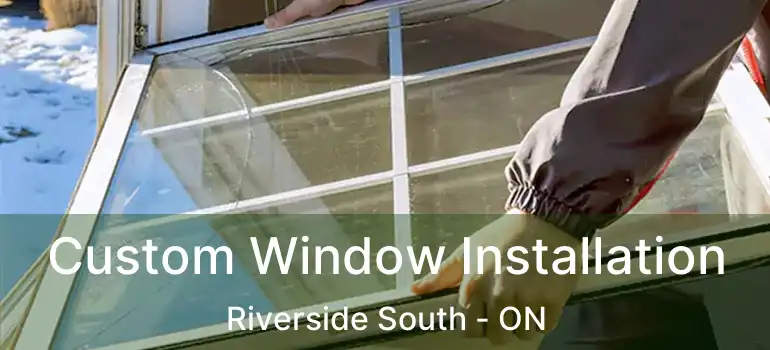  Custom Window Installation Riverside South - ON