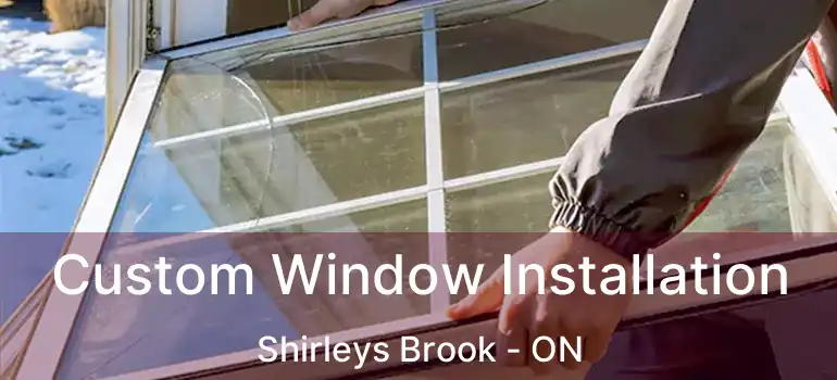  Custom Window Installation Shirleys Brook - ON