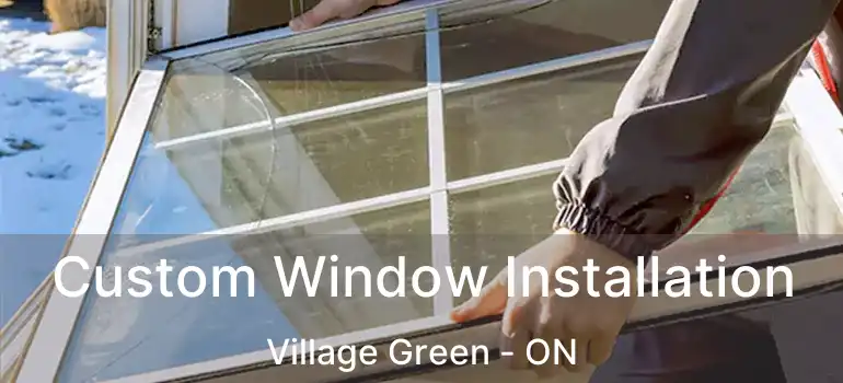  Custom Window Installation Village Green - ON