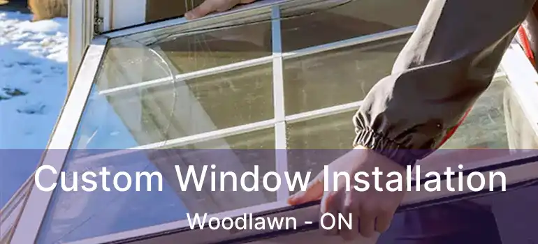  Custom Window Installation Woodlawn - ON